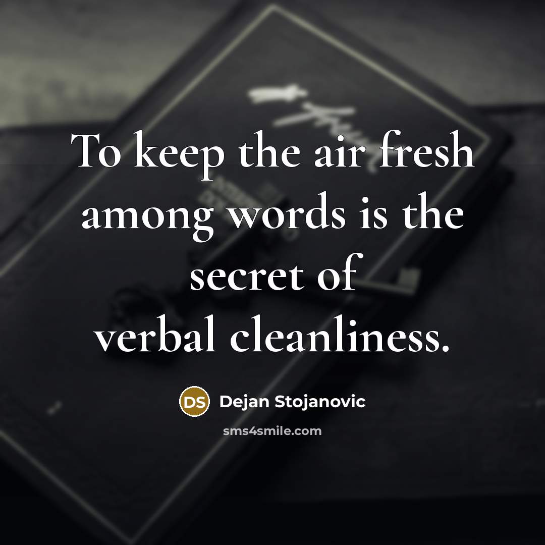 “To keep the air fresh among words is the secret…” quote by Dejan Stojanovic