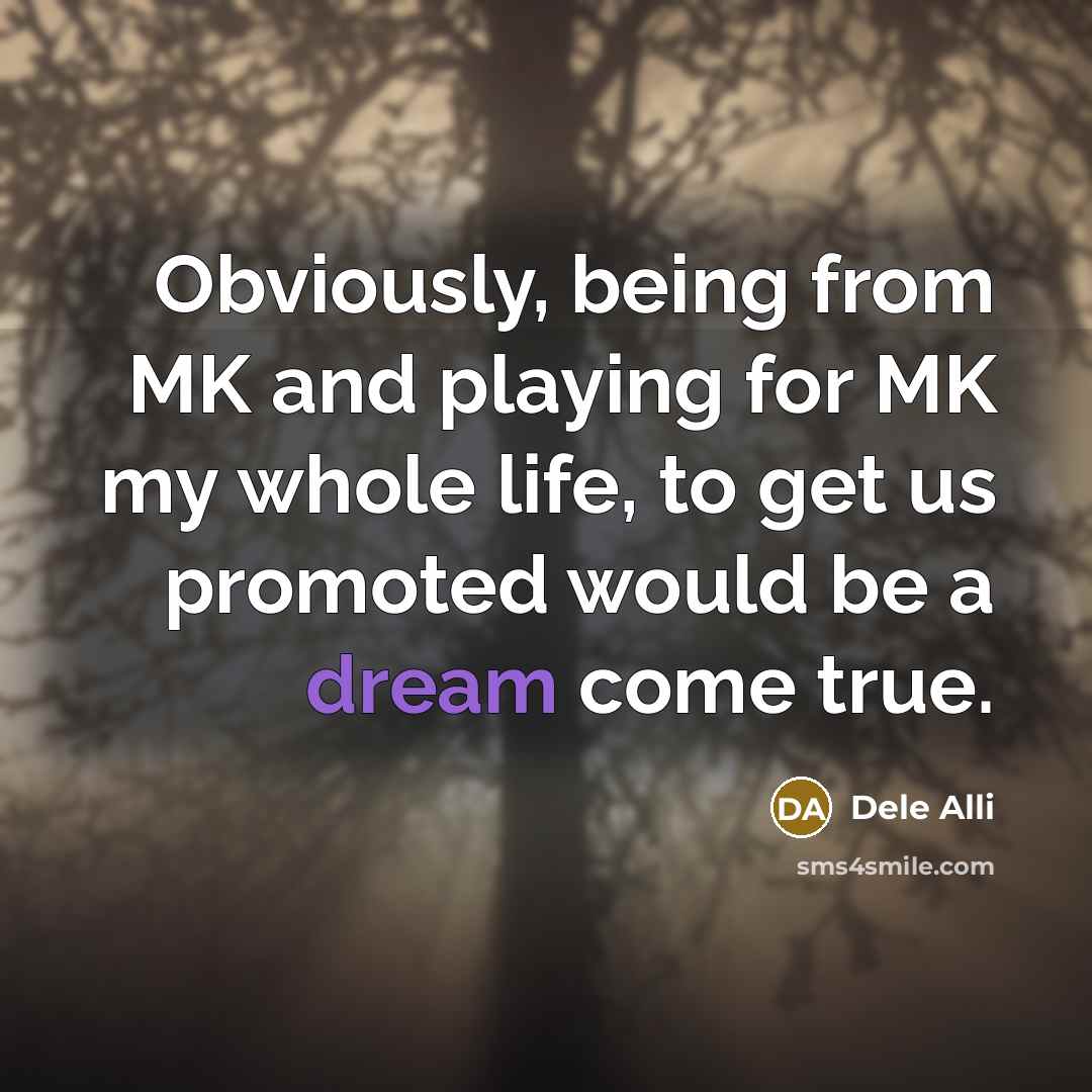 “Obviously, being from MK and playing for MK my whole…” quote by Dele Alli