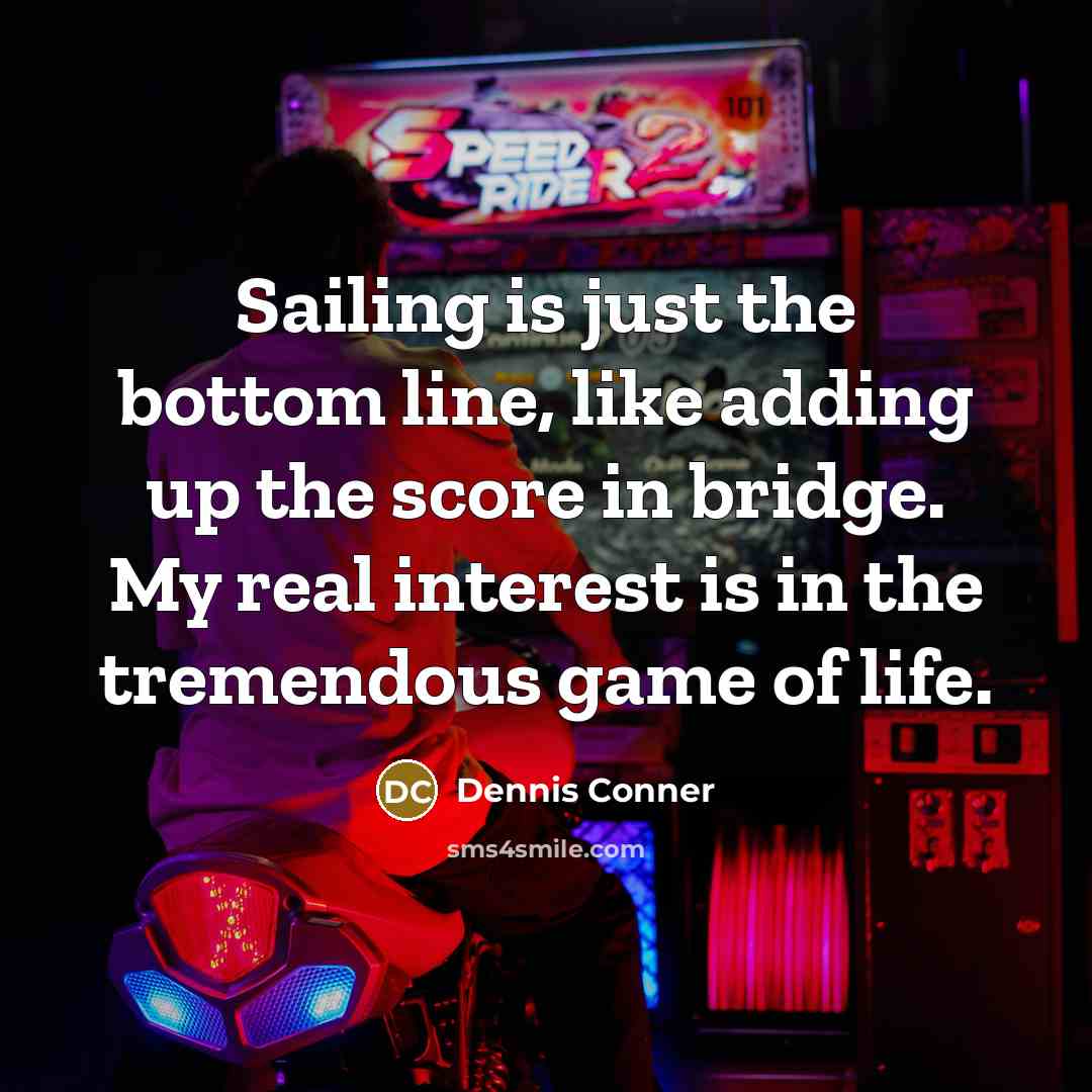 “Sailing is just the bottom line, like adding up the…” quote by Dennis Conner
