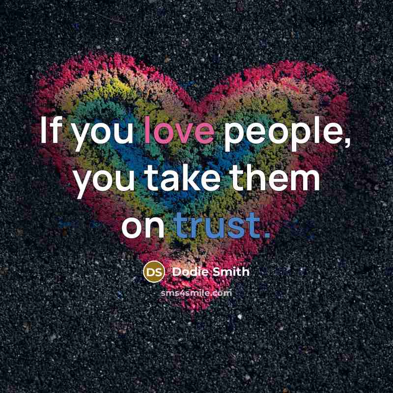 “If you love people, you take them on trust.…” quote by Dodie Smith