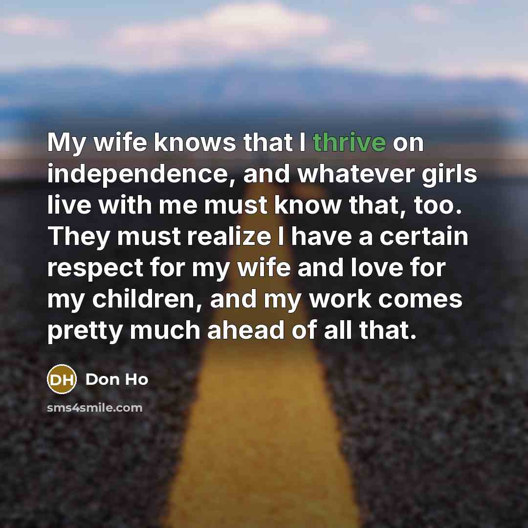 “My wife knows that I thrive on independence, and whatever…” quote by Don Ho