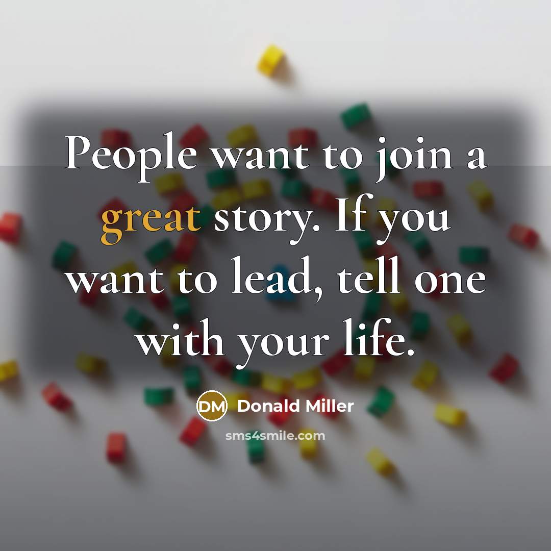 “People want to join a great story. If you want…” quote by Donald Miller