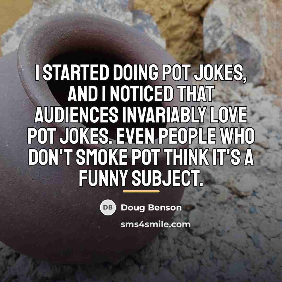 “I started doing pot jokes, and I noticed that audiences…” quote by Doug Benson