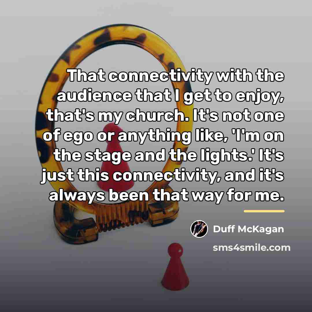 “That connectivity with the audience that I get to enjoy,…” quote by Duff McKagan