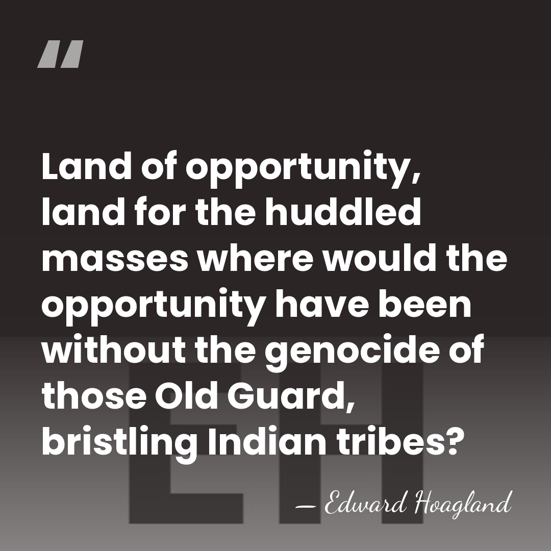 Land of opportunity, land for the huddled masses where would the opportunity&hellip; - Edward Hoagland