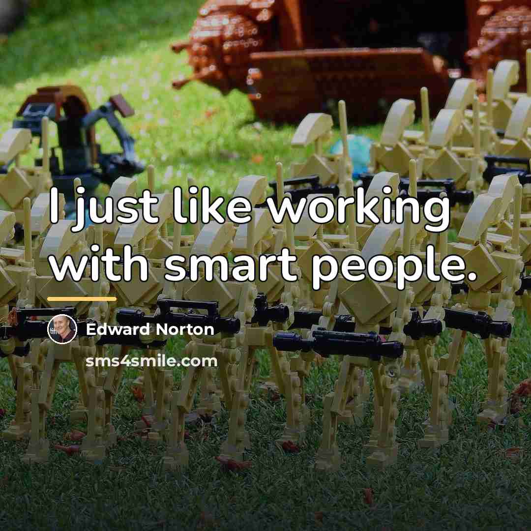 “I just like working with smart people.…” quote by Edward Norton
