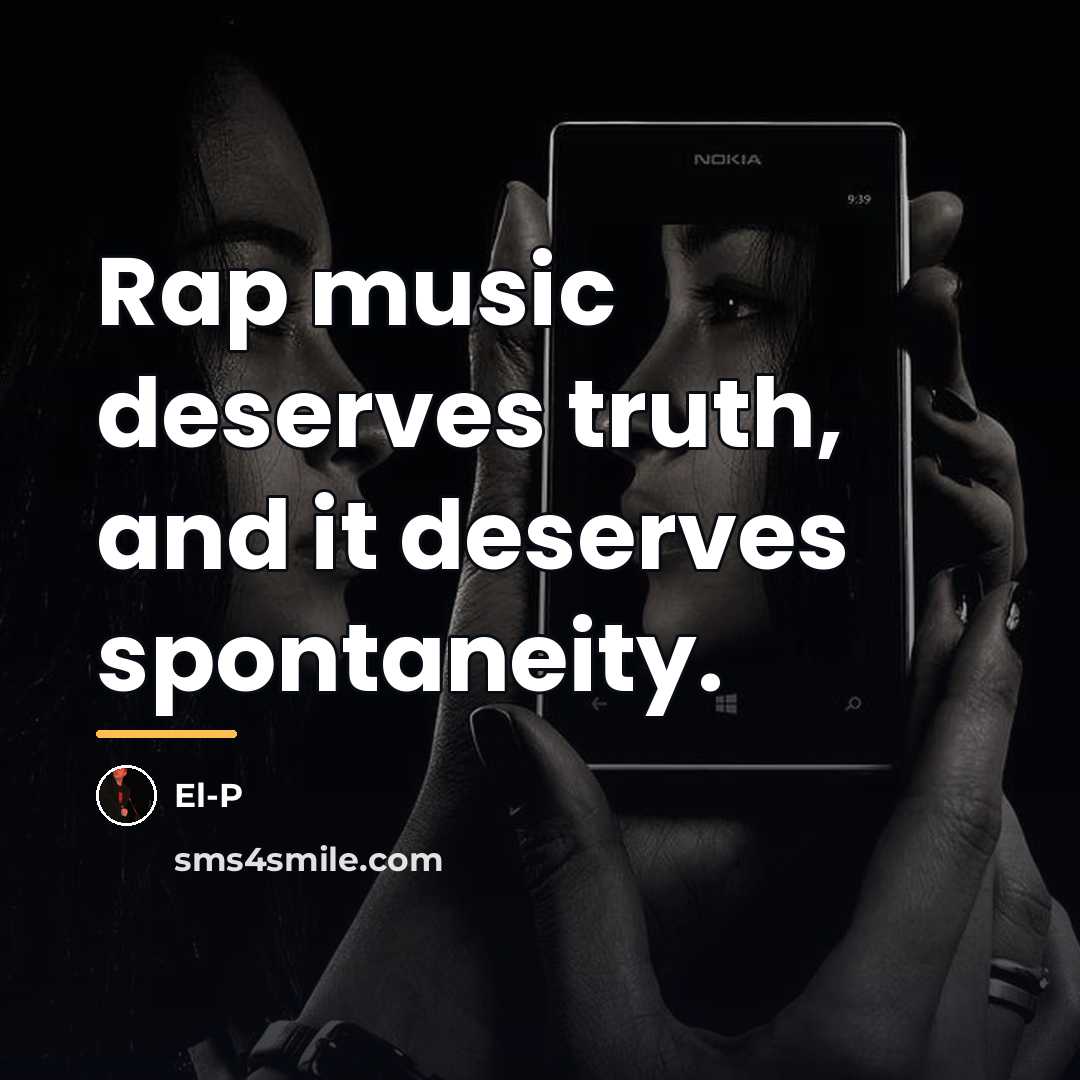 “Rap music deserves truth, and it deserves spontaneity.…” quote by El-P