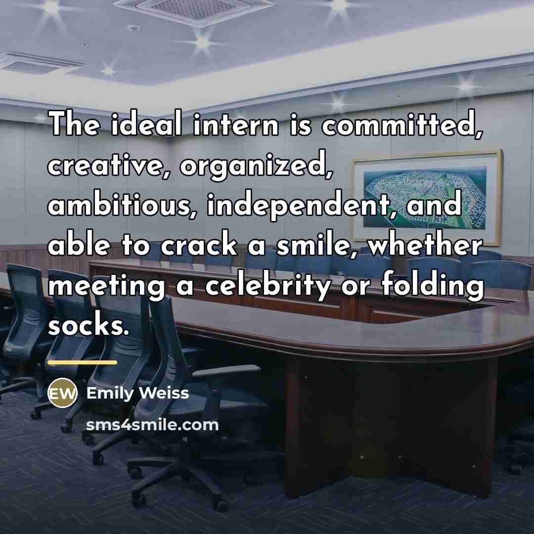“The ideal intern is committed, creative, organized, ambitious, independent, and…” quote by Emily Weiss