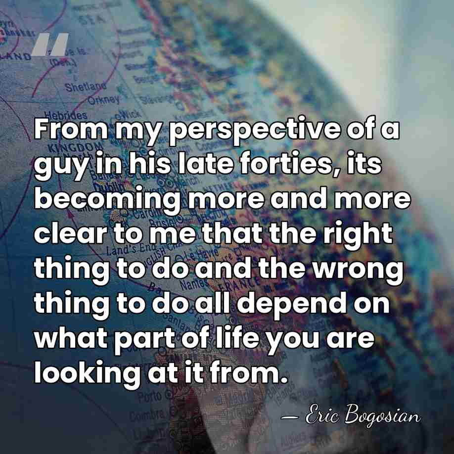 From my perspective of a guy in his late forties, its becoming&hellip; - Eric Bogosian