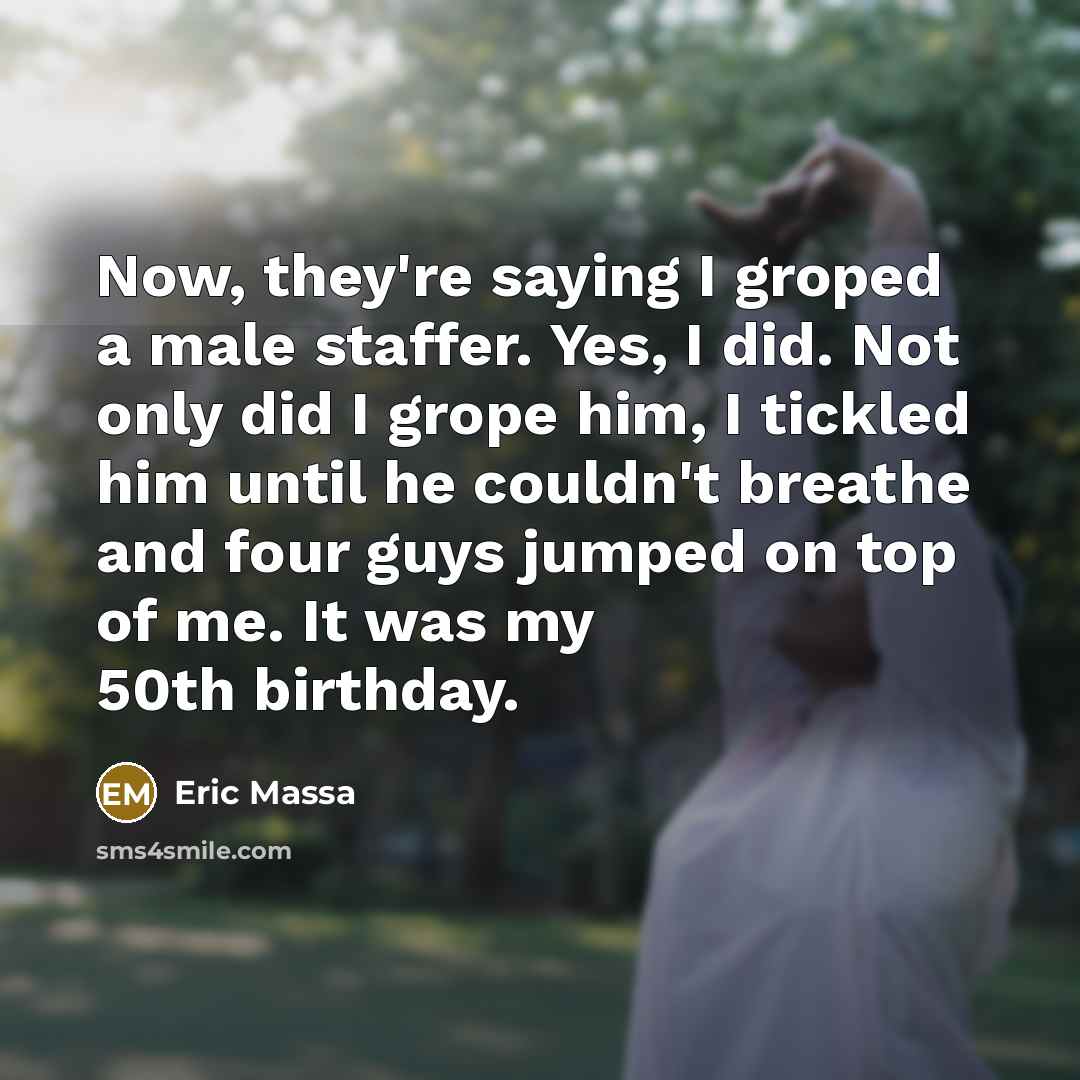 “Now, they're saying I groped a male staffer. Yes, I…” quote by Eric Massa