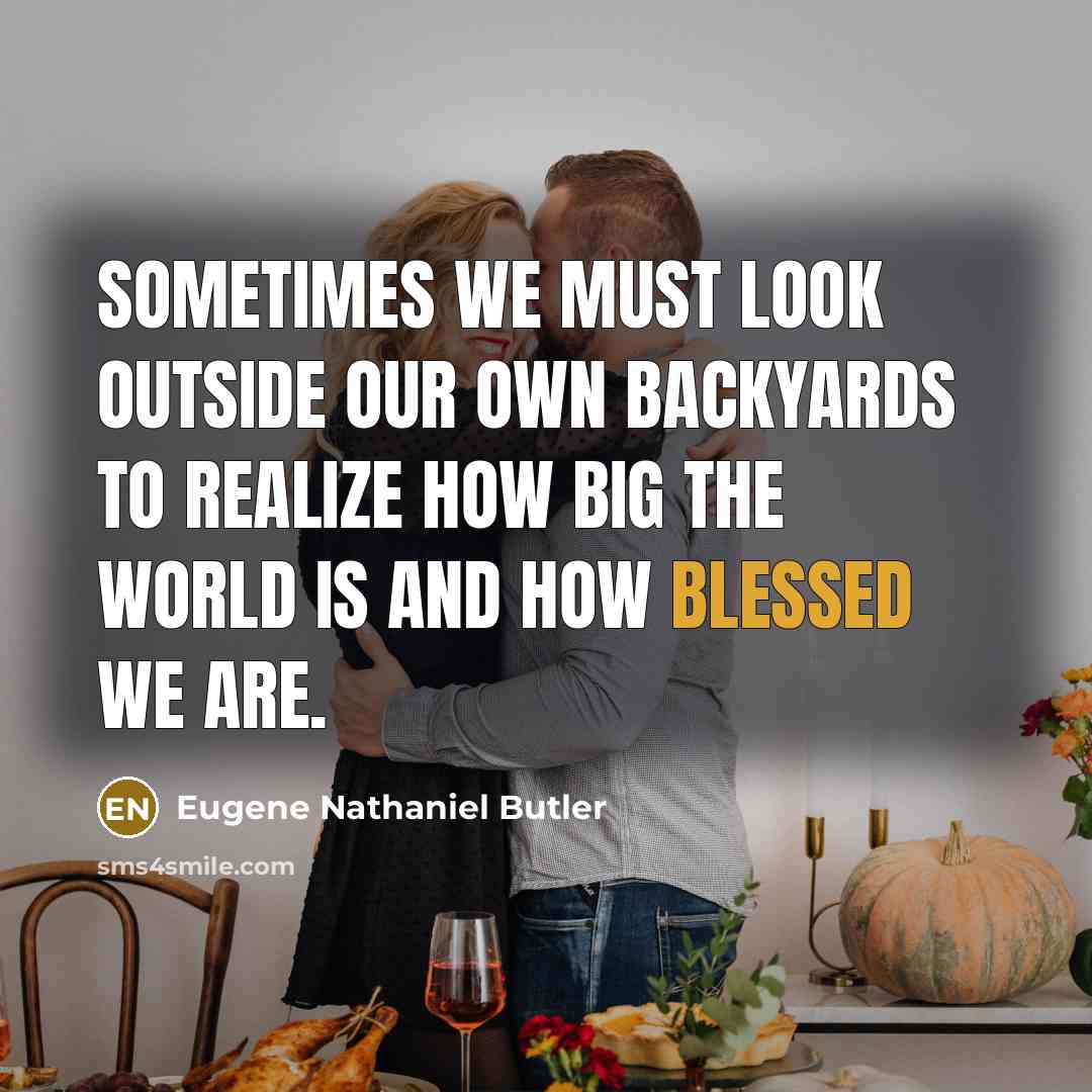 “Sometimes we must look outside our own backyards to realize…” quote by Eugene Nathaniel Butler