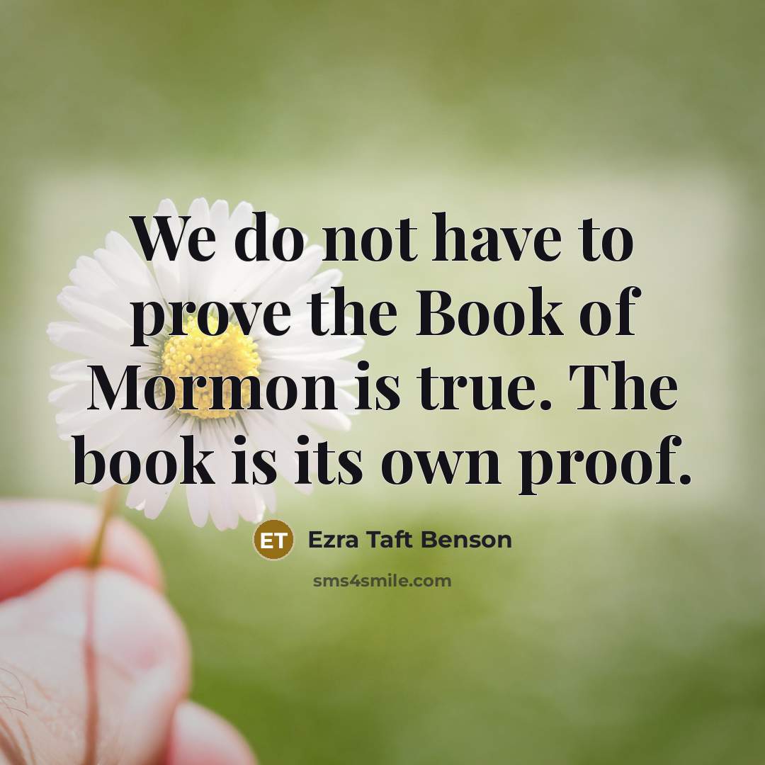 “We do not have to prove the Book of Mormon…” quote by Ezra Taft Benson