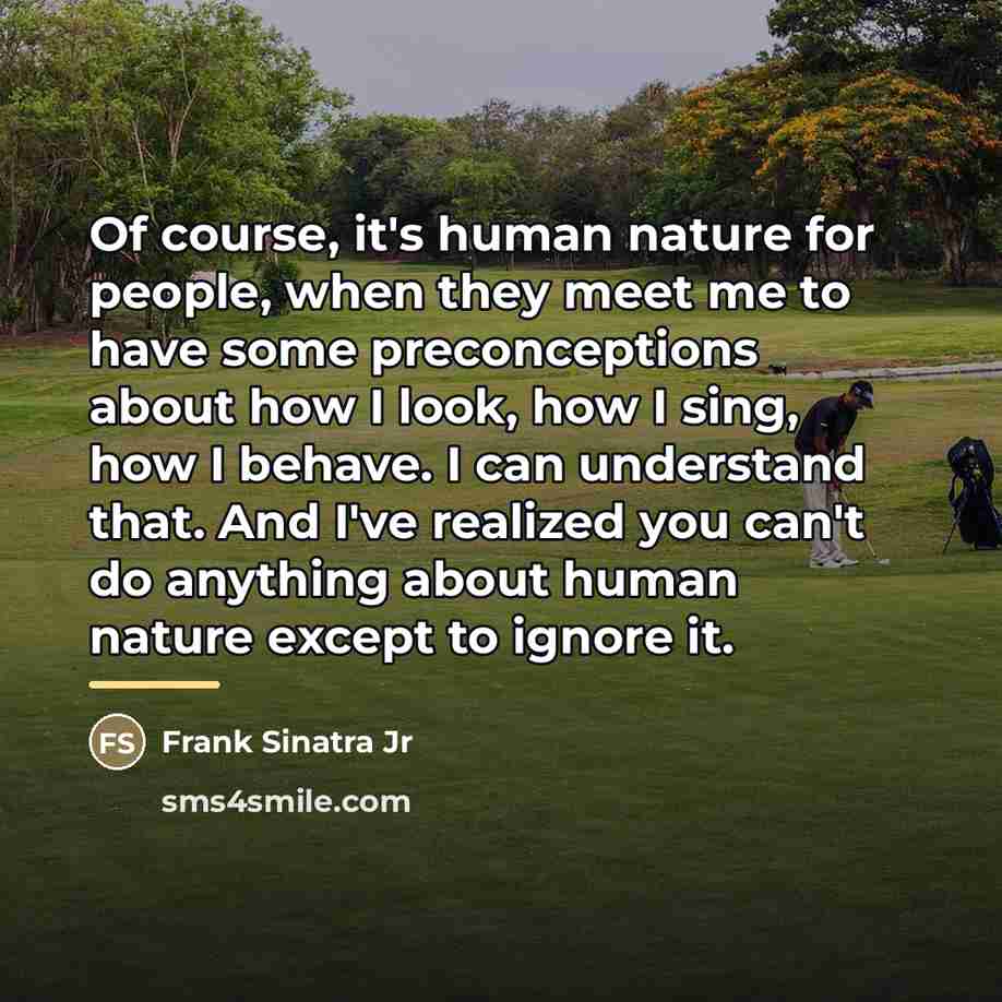 “Of course, it's human nature for people, when they meet…” quote by Frank Sinatra Jr