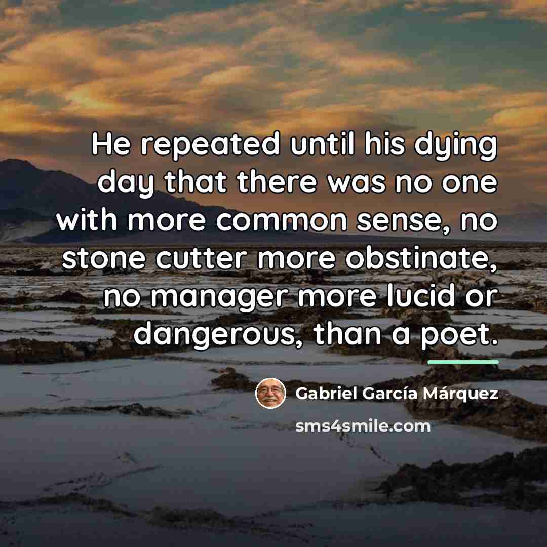 “He repeated until his dying day that there was no…” quote by Gabriel Garcia Marquez