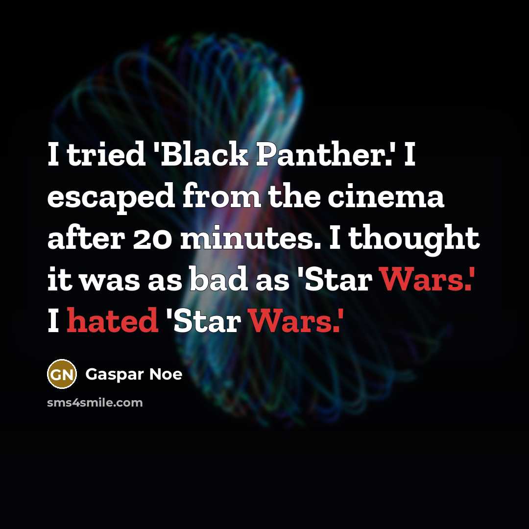 “I tried 'Black Panther.' I escaped from the cinema after…” quote by Gaspar Noe