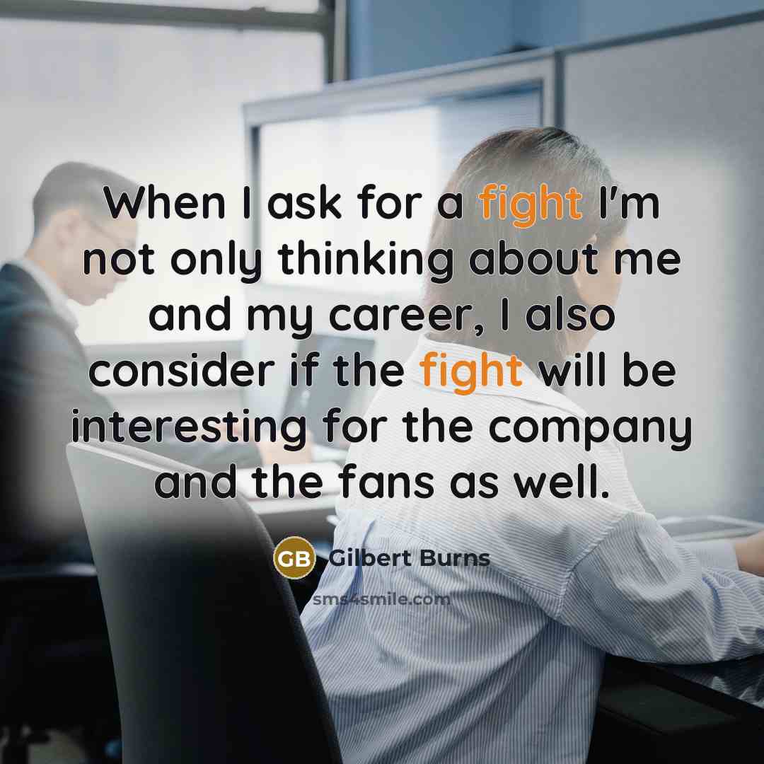 “When I ask for a fight I'm not only thinking…” quote by Gilbert Burns