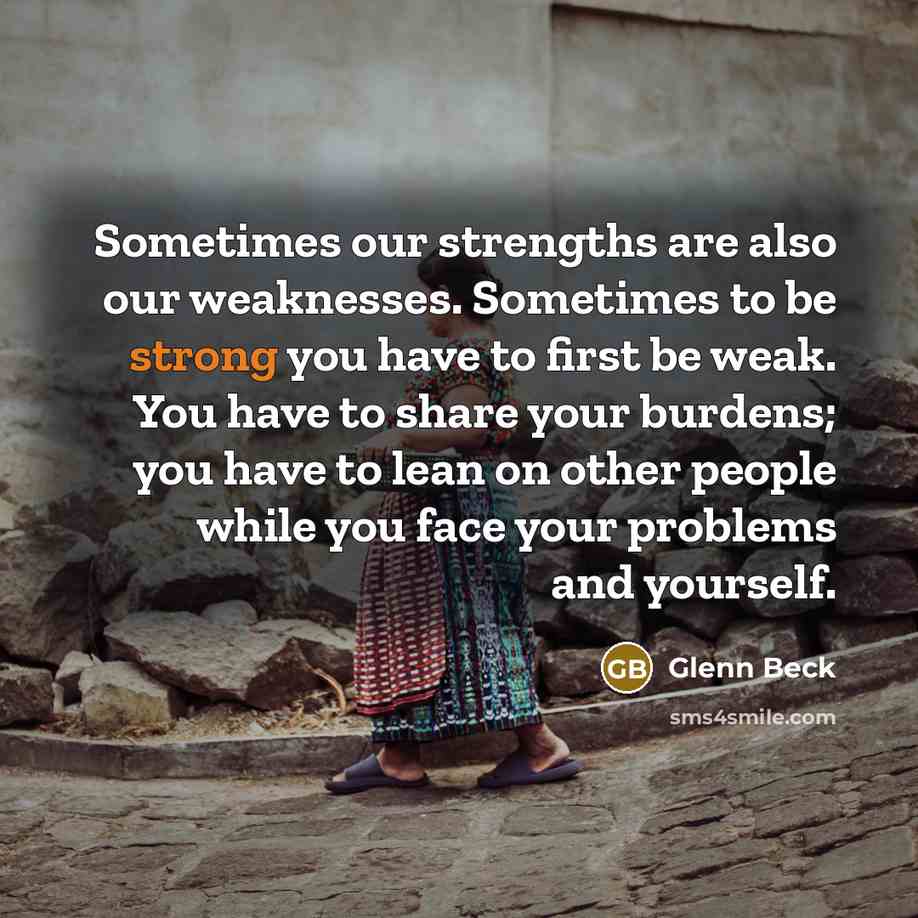 “Sometimes our strengths are also our weaknesses. Sometimes to be…” quote by Glenn Beck