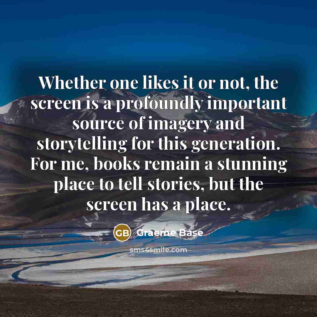 “Whether one likes it or not, the screen is a…” quote by Graeme Base