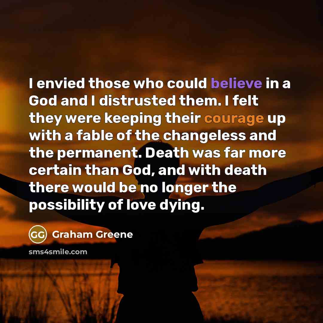 “I envied those who could believe in a God and…” quote by Graham Greene