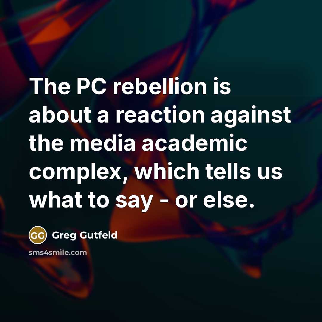 “The PC rebellion is about a reaction against the media…” quote by Greg Gutfeld