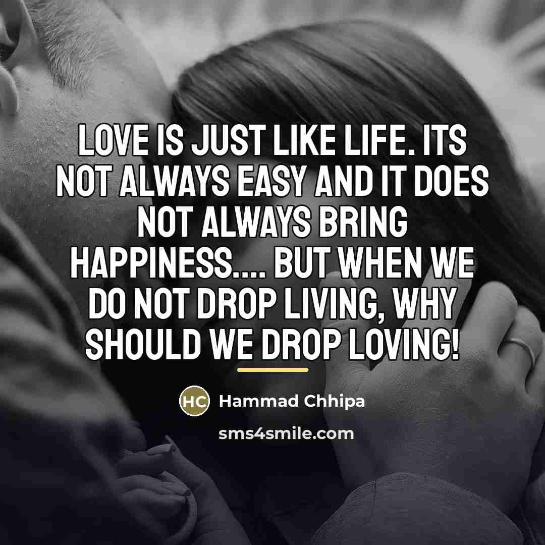 “Love is Just Like Life. Its not always easy and…” quote by Hammad Chhipa