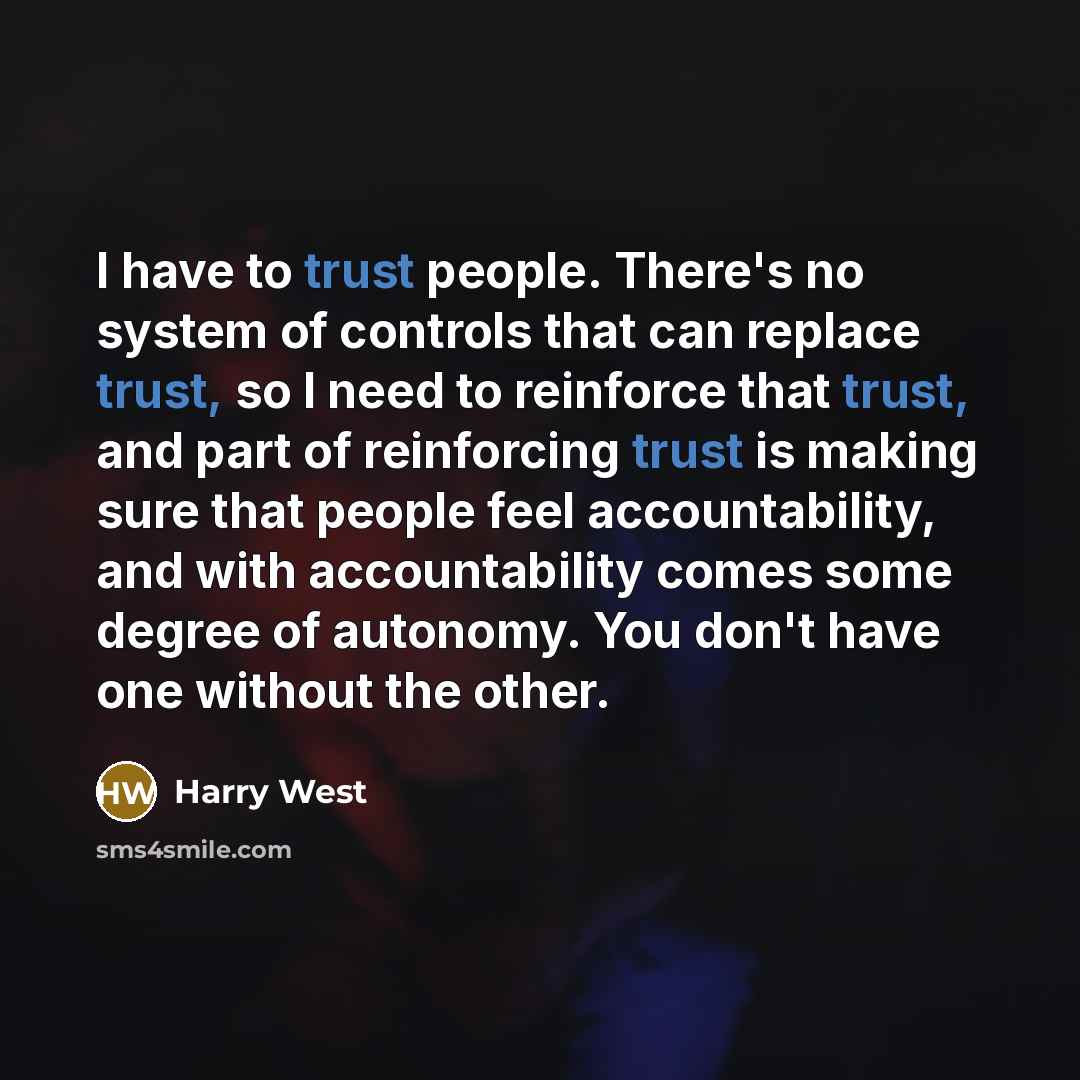 “I have to trust people. There's no system of controls…” quote by Harry West