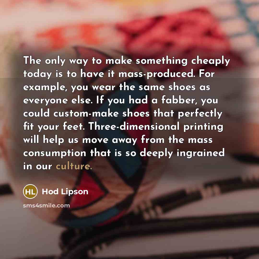 “The only way to make something cheaply today is to…” quote by Hod Lipson