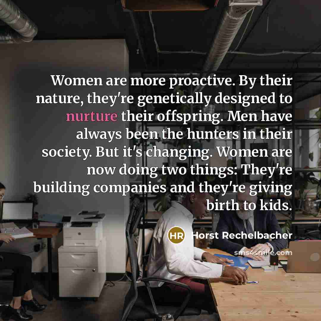 “Women are more proactive. By their nature, they're genetically designed…” quote by Horst Rechelbacher