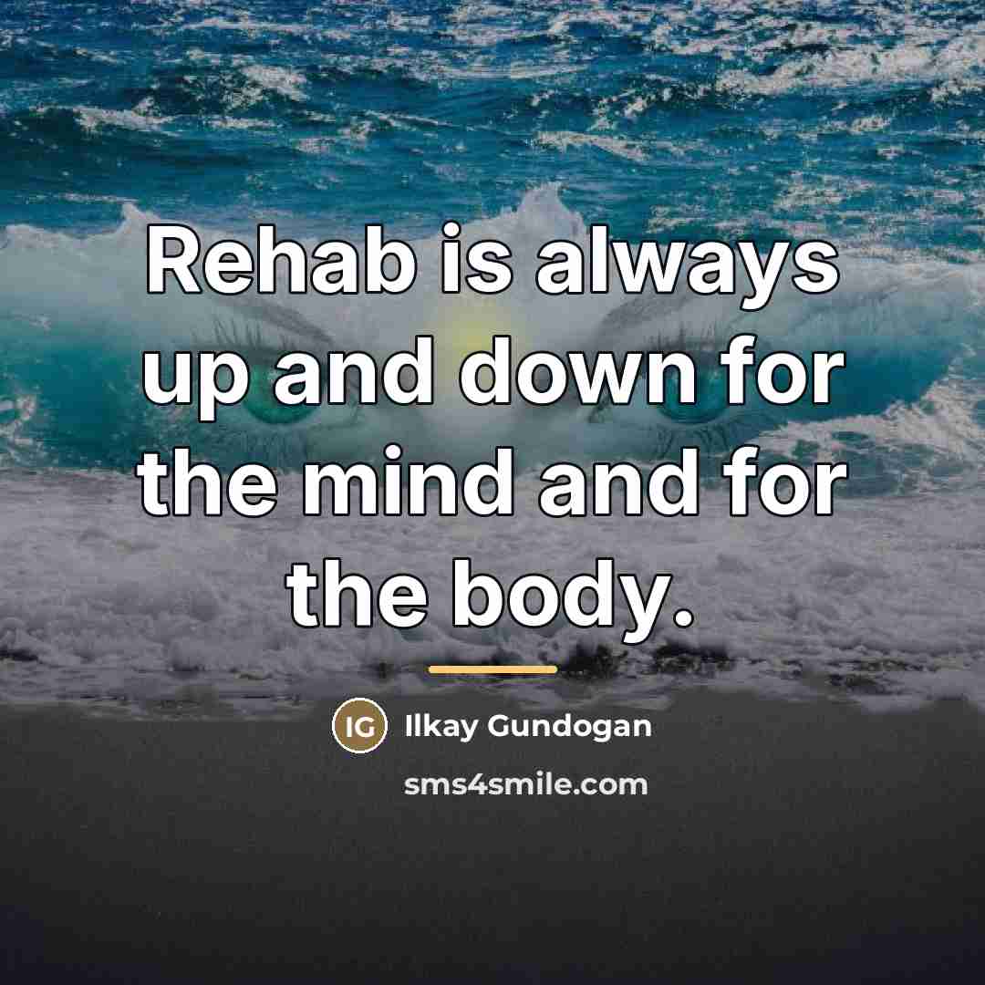 “Rehab is always up and down for the mind and…” quote by Ilkay Gundogan