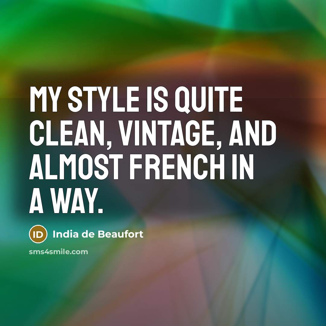 “My style is quite clean, vintage, and almost French in…” quote by India de Beaufort