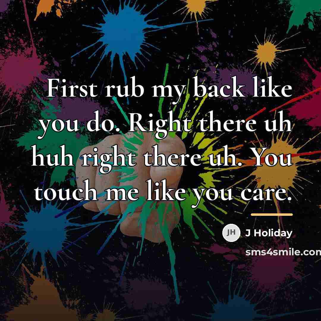“First rub my back like you do. Right there uh…” quote by J Holiday