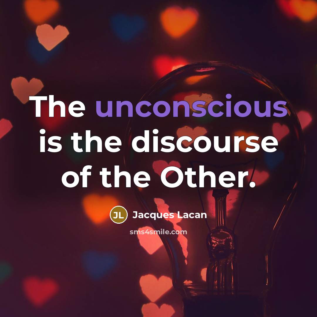 “The unconscious is the discourse of the Other.” quote by Jacques Lacan