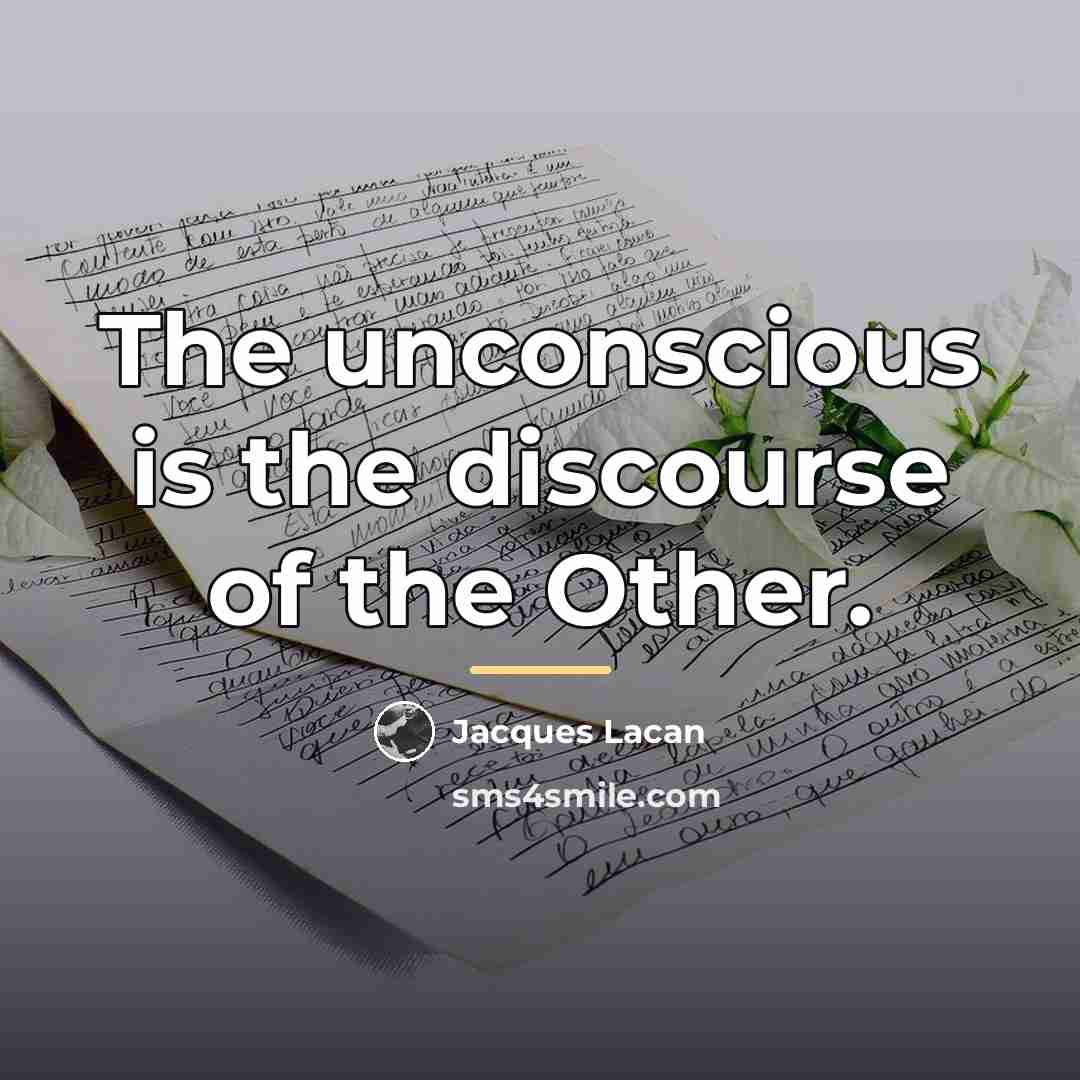 “The unconscious is the discourse of the Other.…” quote by Jacques Lacan