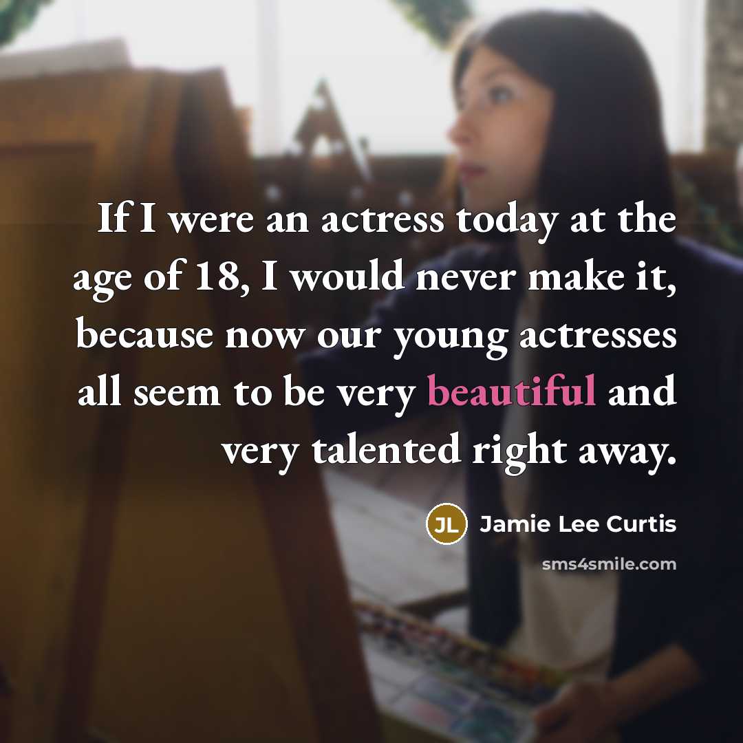 “If I were an actress today at the age of…” quote by Jamie Lee Curtis