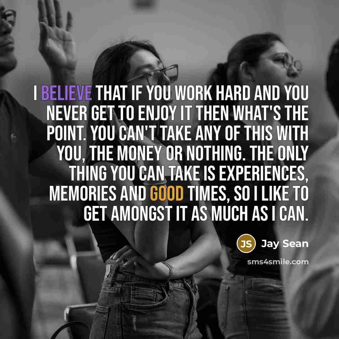 “I believe that if you work hard and you never…” quote by Jay Sean