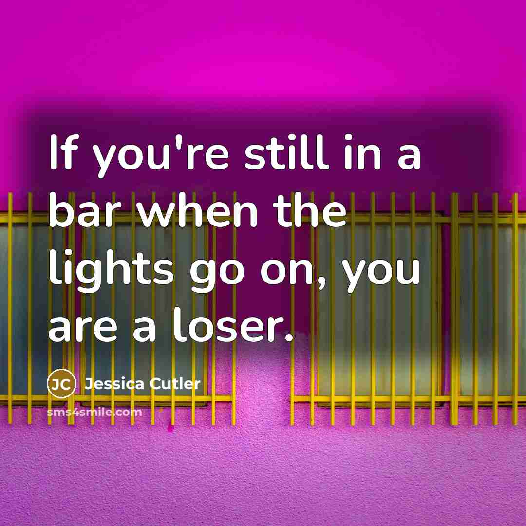 “If you're still in a bar when the lights go…” quote by Jessica Cutler