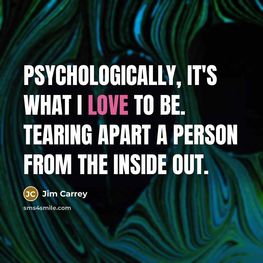 “Psychologically, it's what I love to be. Tearing apart a…” quote by Jim Carrey