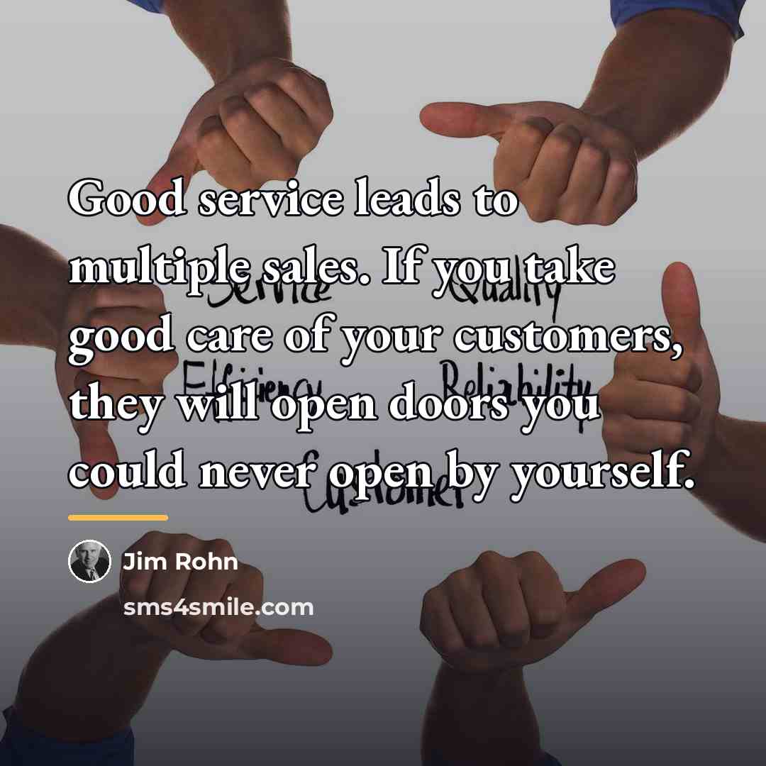 “Good service leads to multiple sales. If you take good…” quote by Jim Rohn