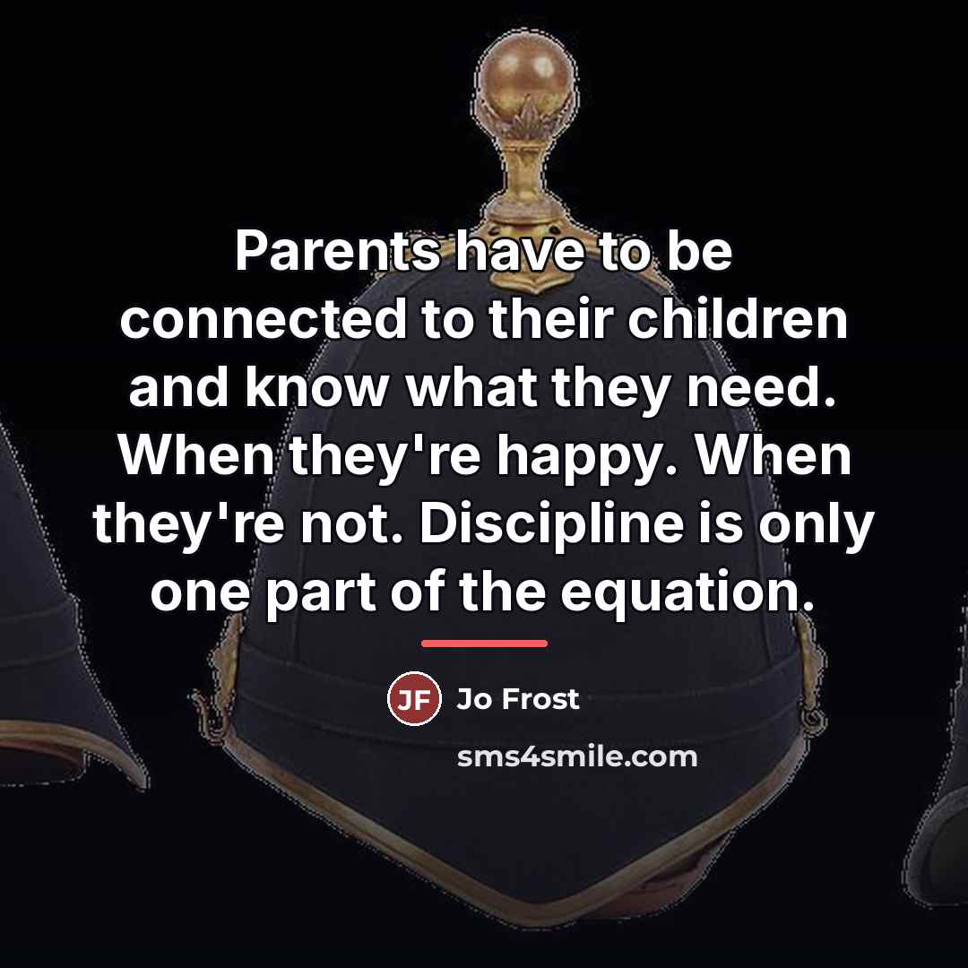 “Parents have to be connected to their children and know…” quote by Jo Frost