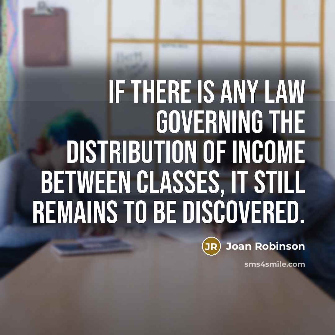 “If there is any law governing the distribution of income…” quote by Joan Robinson
