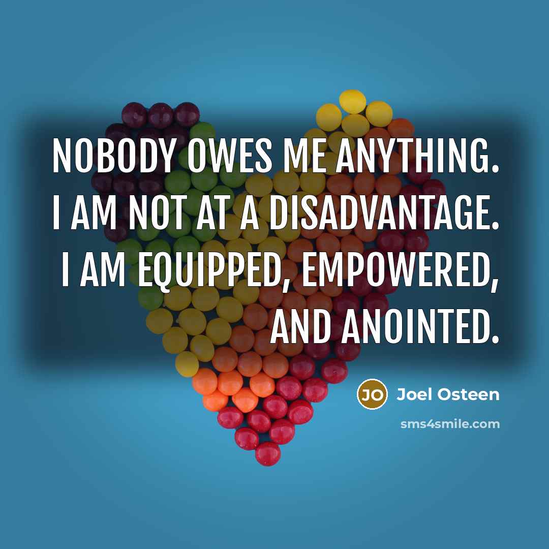 “Nobody owes me anything. I am not at a disadvantage.…” quote by Joel Osteen