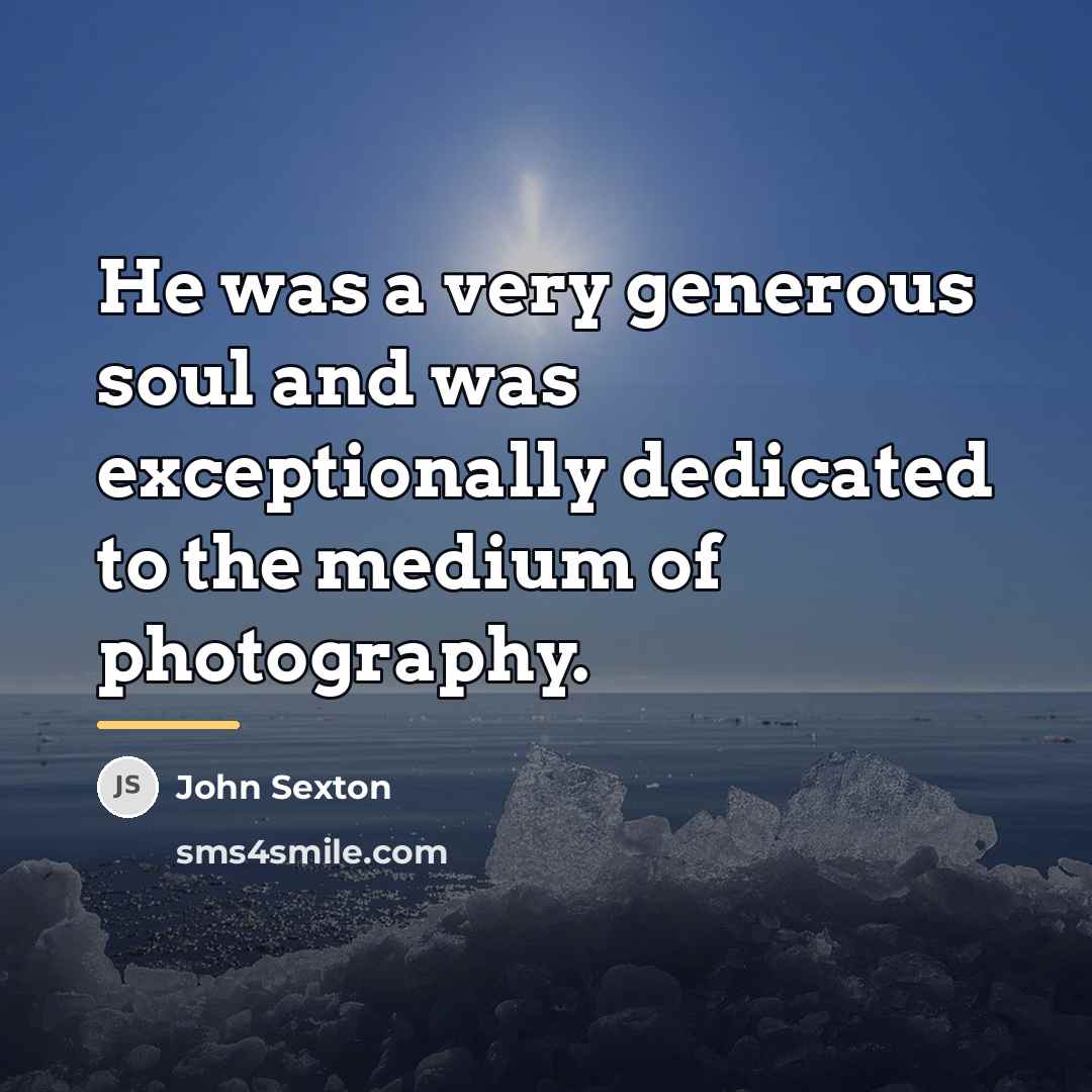 “He was a very generous soul and was exceptionally dedicated…” quote by John Sexton