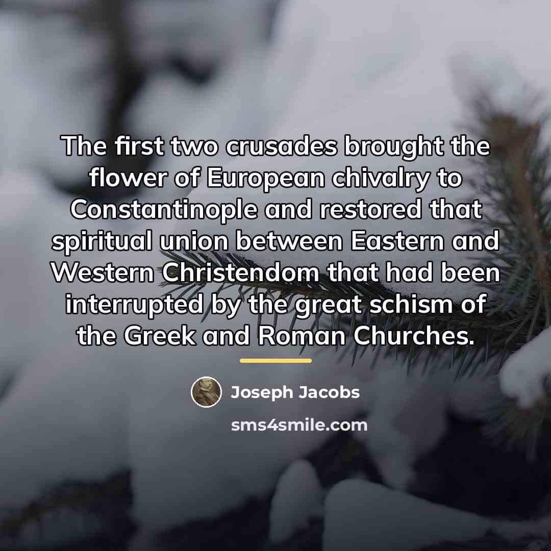 “The first two crusades brought the flower of European chivalry…” quote by Joseph Jacobs