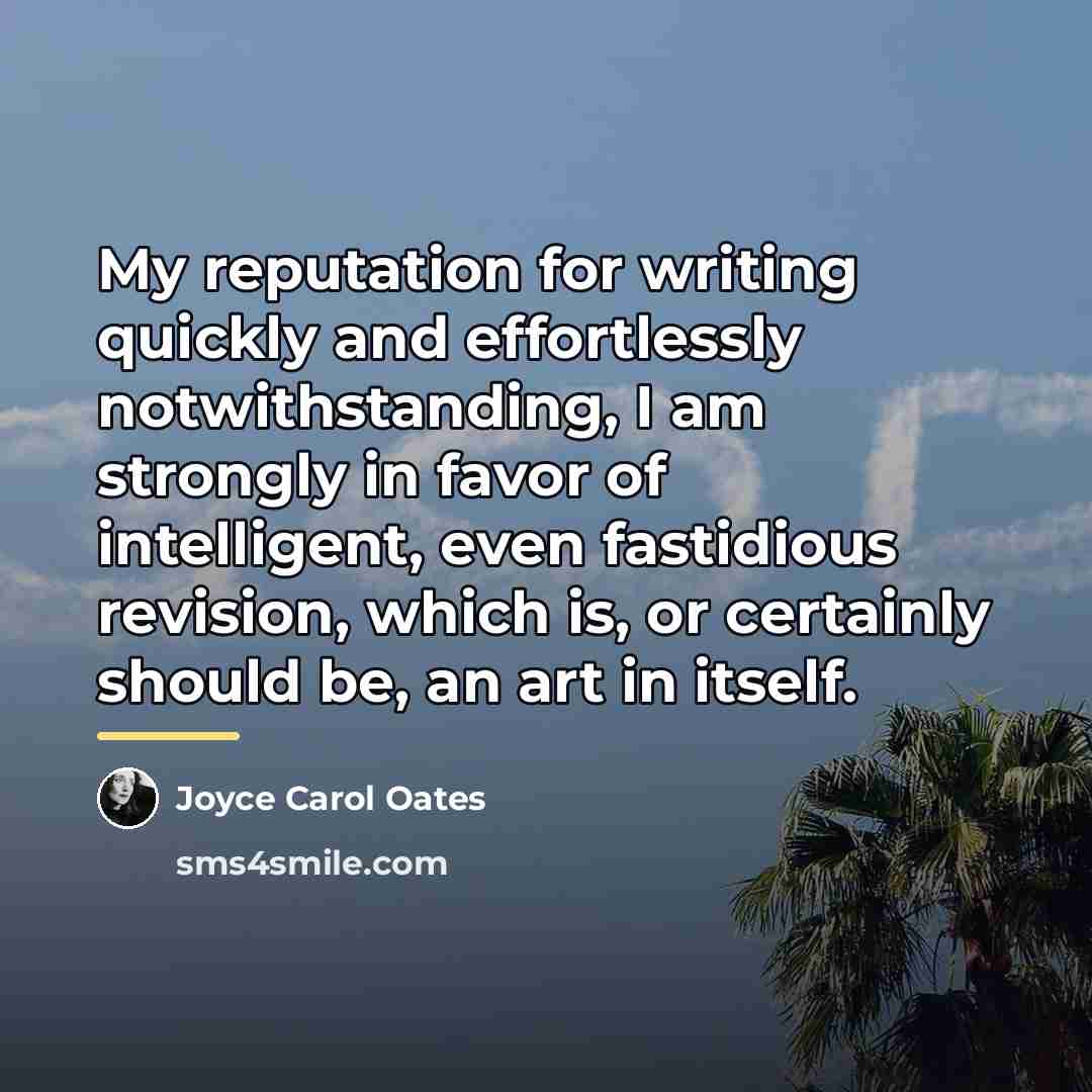 “My reputation for writing quickly and effortlessly notwithstanding, I am…” quote by Joyce Carol Oates