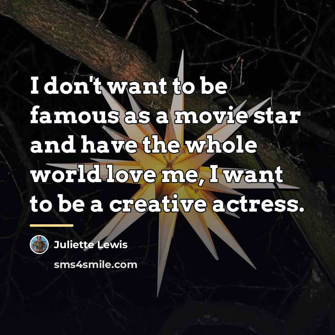 “I don't want to be famous as a movie star…” quote by Juliette Lewis