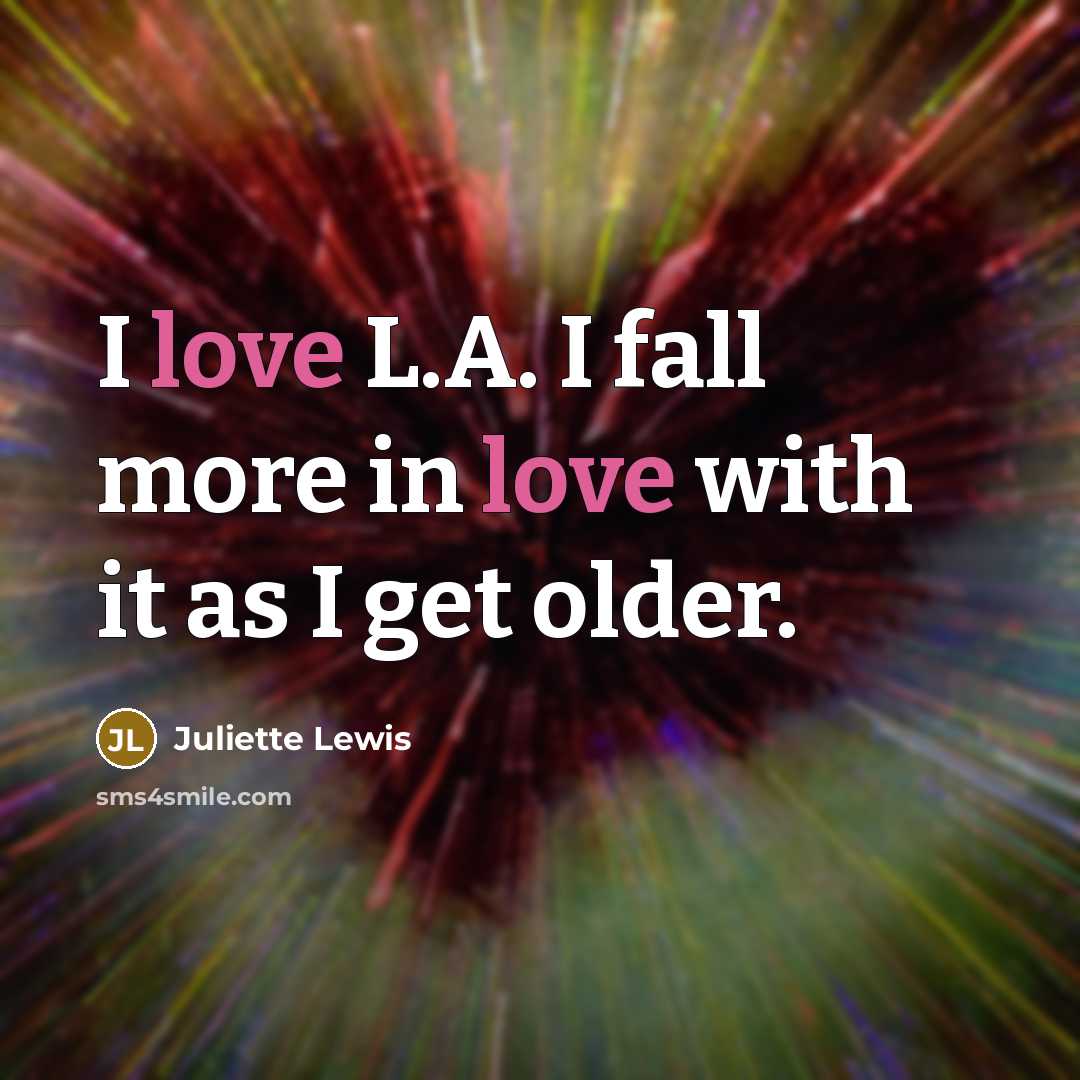 “I love L.A. I fall more in love with it…” quote by Juliette Lewis