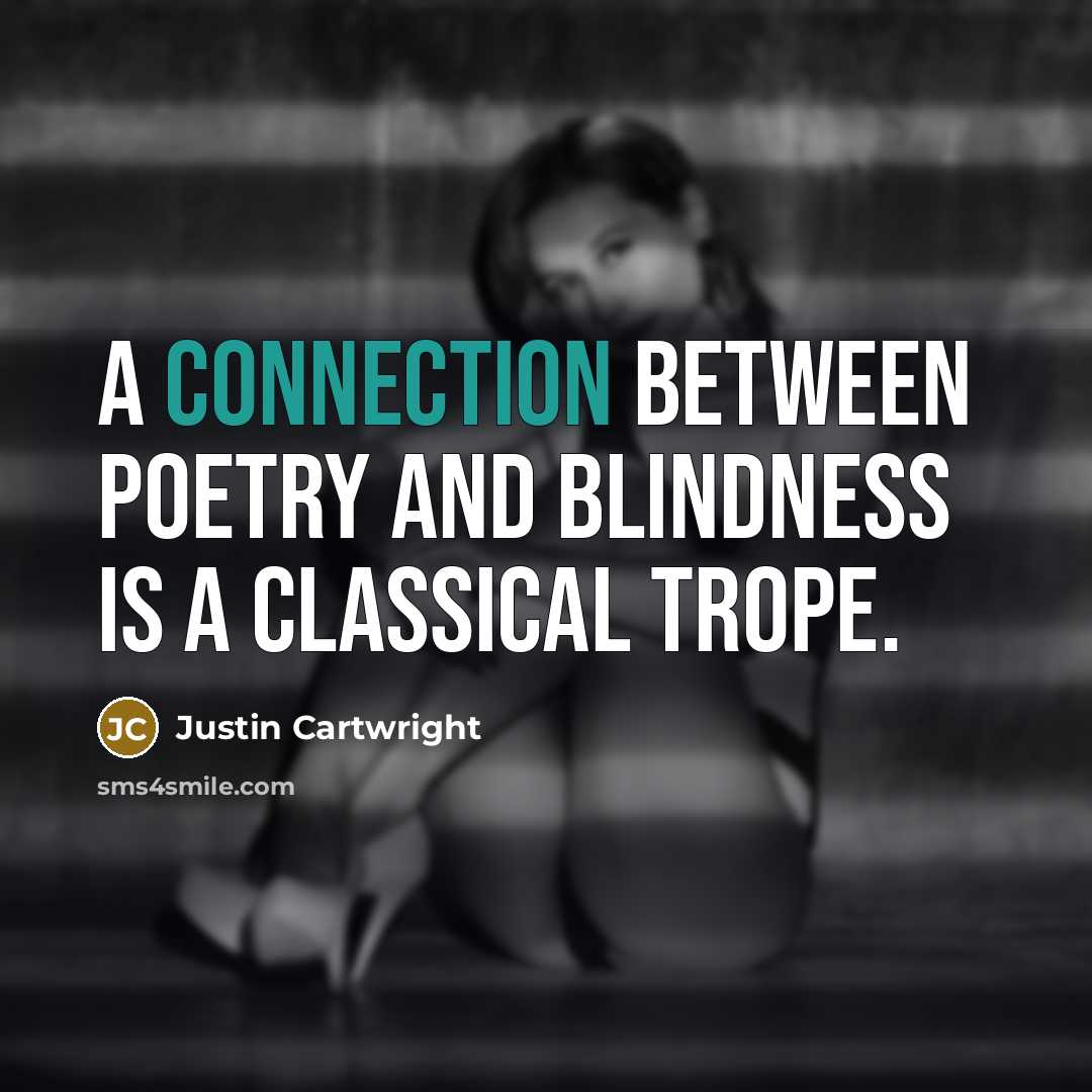 “A connection between poetry and blindness is a classical trope.…” quote by Justin Cartwright