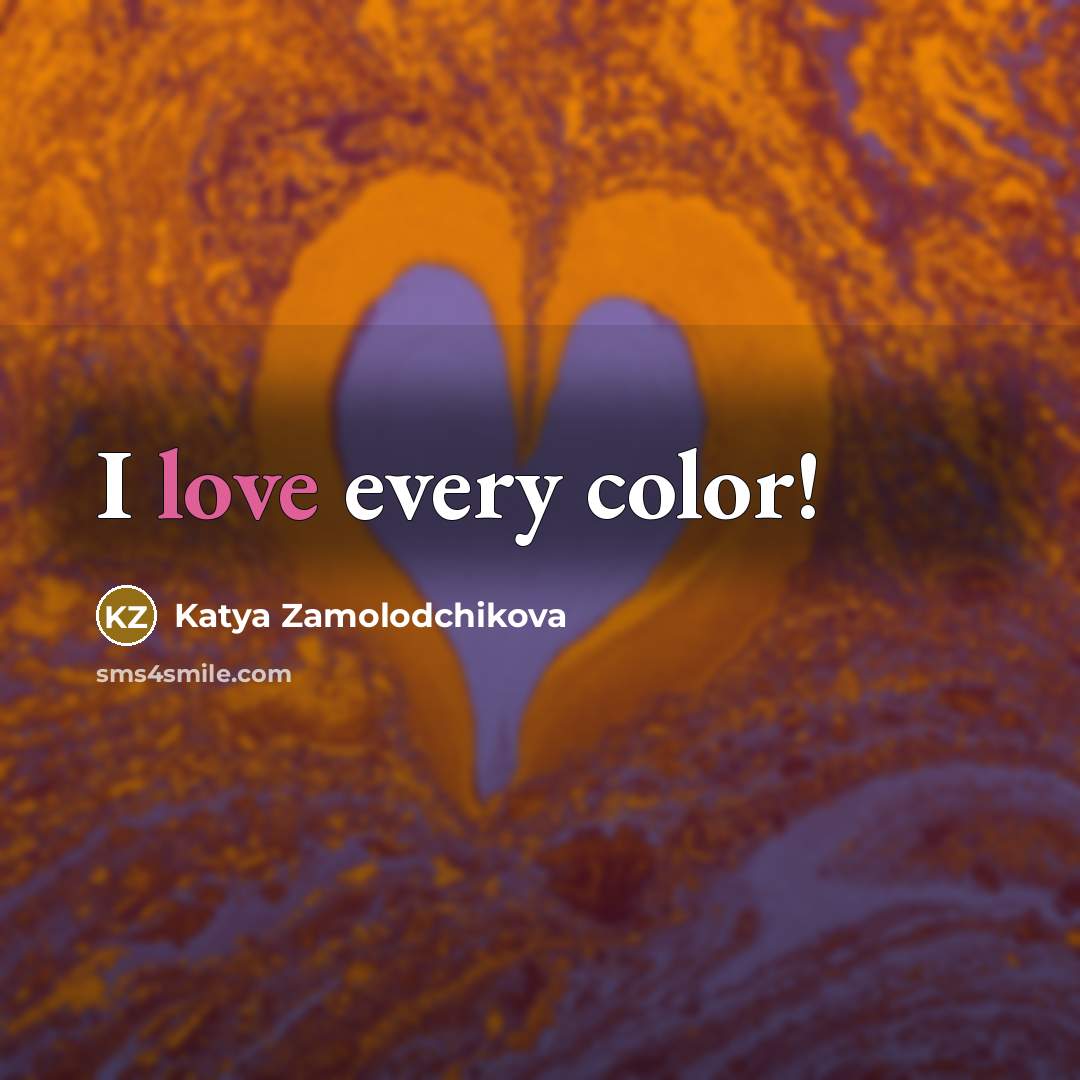 “I love every color!…” quote by Katya Zamolodchikova