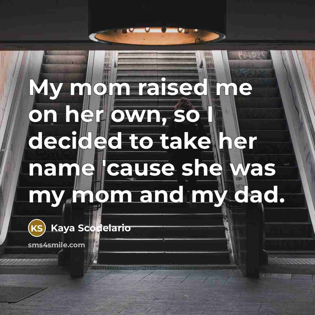 “My mom raised me on her own, so I decided…” quote by Kaya Scodelario