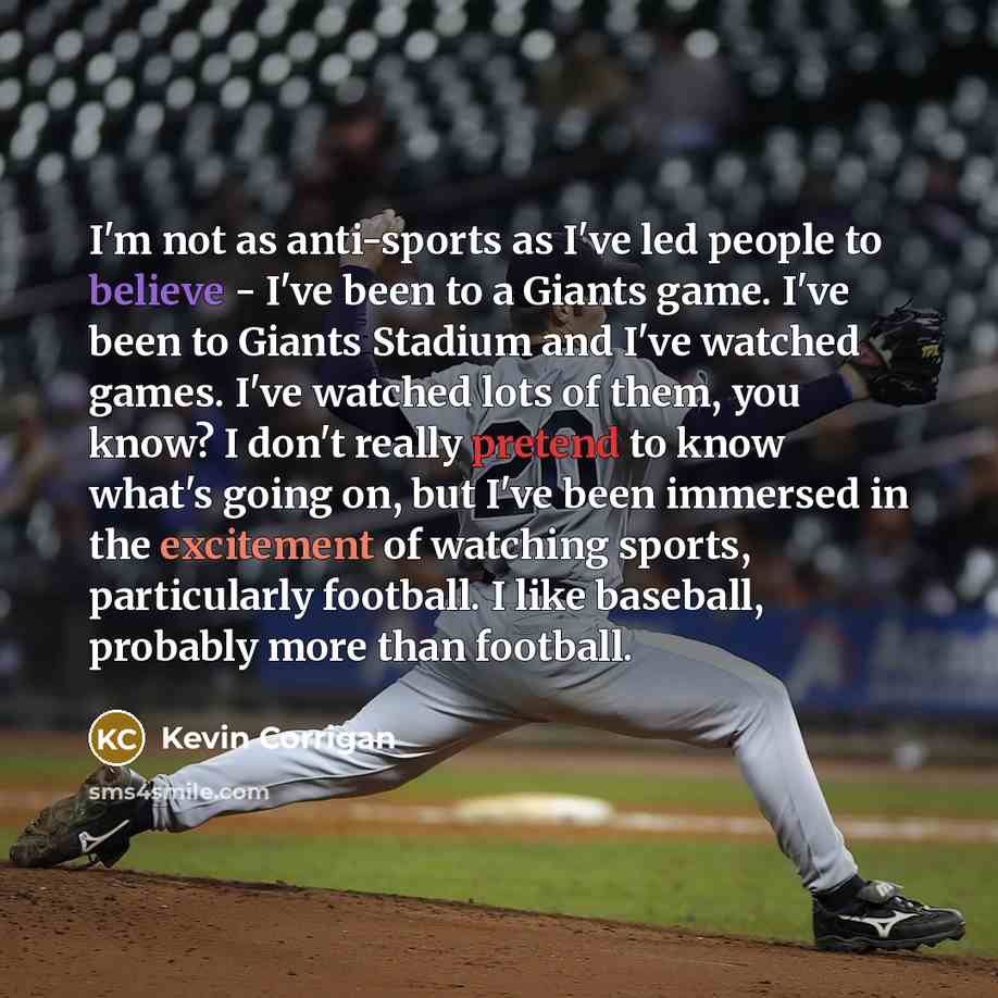 “I'm not as anti-sports as I've led people to believe…” quote by Kevin Corrigan